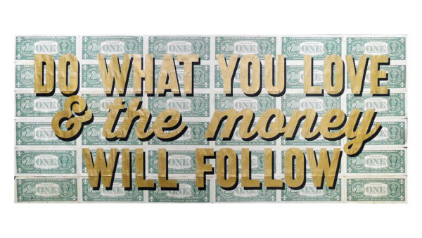 Do What You Love And The Money Will Follow New Print Editions - MARCH | Print Club London