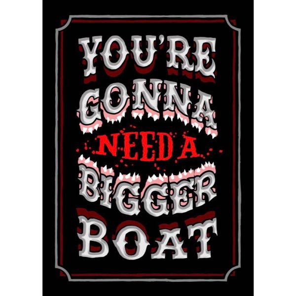 White text outlined in red and black reads, "You're gonna need a bigger boat," with "need" in red, all on a black background with decorative borders—a striking limited edition screen print perfect for any contemporary art collection.