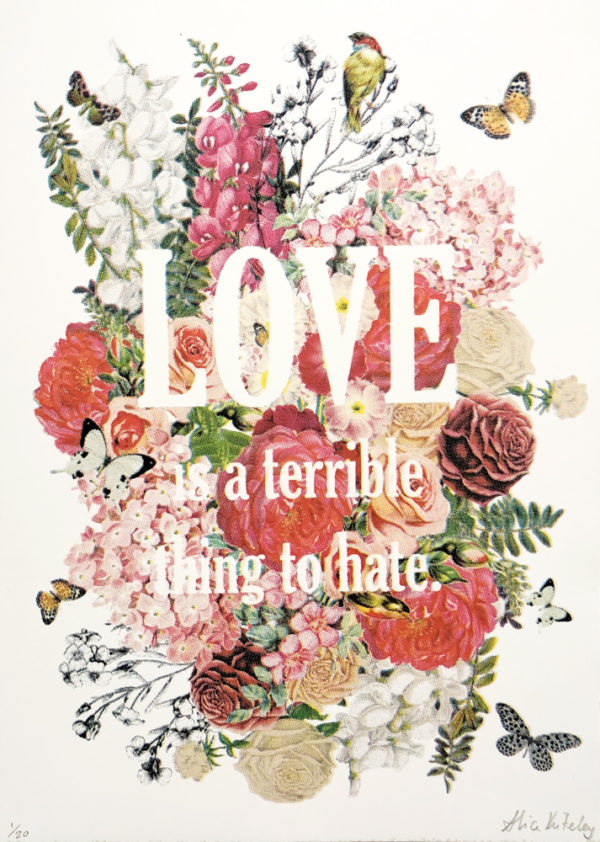 Love Is a Terrible Thing To Hate Alice Kiteley Print Club London Screen Prints LGBTQ+ Pride