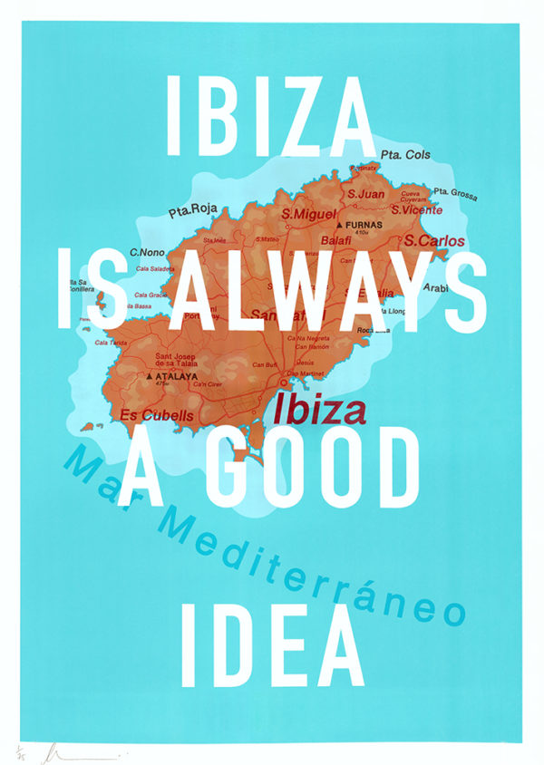 An artistically rendered map of Ibiza, cocooned by the azure expanse of the Mediterranean Sea, bears an expressive touch with bold white lettering declaring, "Ibiza Is Always A Good Idea," infusing the piece with a creative vibrancy.