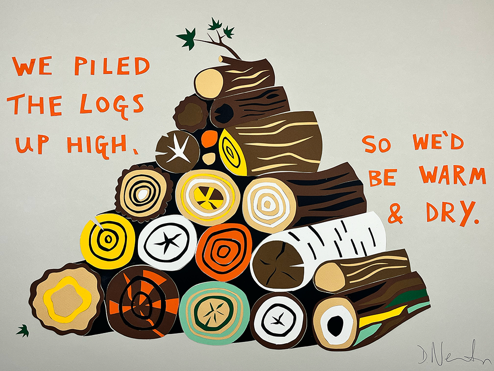 A colorful stack of cut logs is arranged in a pyramid shape with the words "We piled the logs up high. So we’d be warm & dry." written in orange text on a gray background.