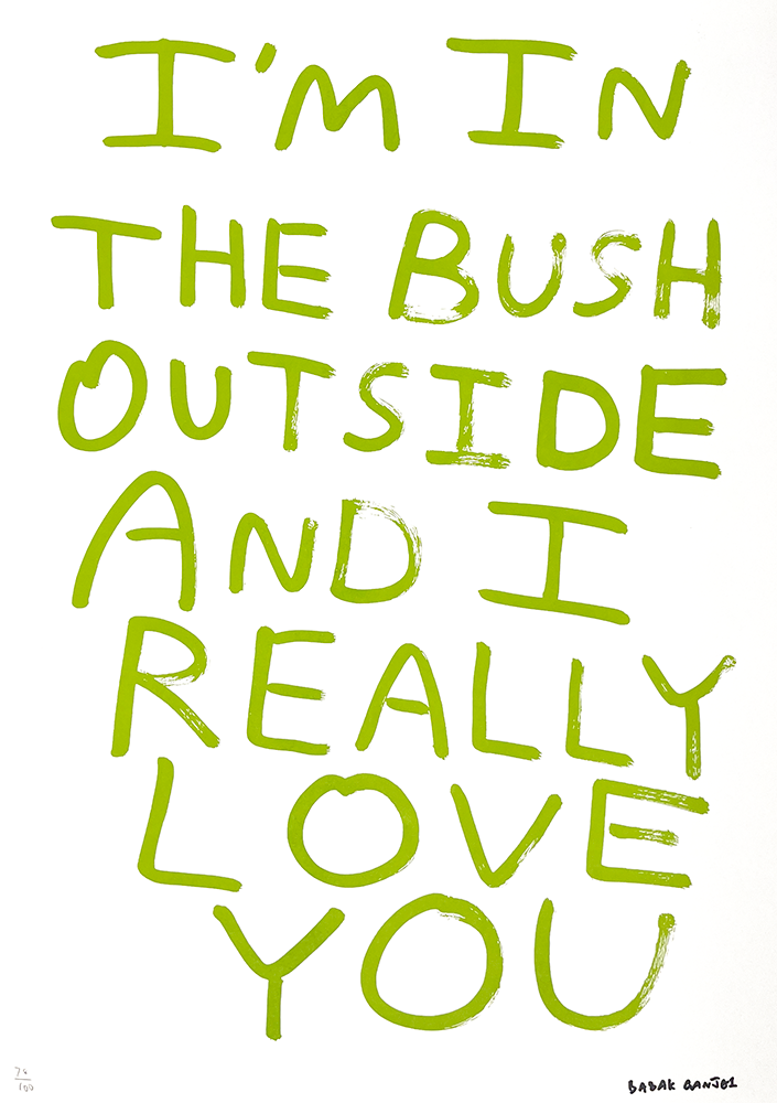 Large green text reads, "I'M IN THE BUSH OUTSIDE AND I REALLY LOVE YOU." The artist’s signature, "BABAK GANGJEE," is in the bottom right of this Not My First Rodeo 14th Edition - Limited Edition Screen Print (Copy).