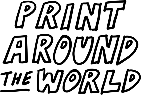 Black text on a white background that reads, “PRINT AROUND THE WORLD.”